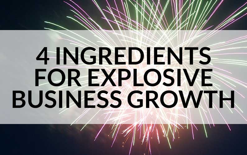 4 Ingredients for Explosive Growth